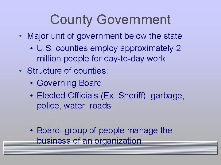 County Government • Major unit of government below the state • U. S. counties