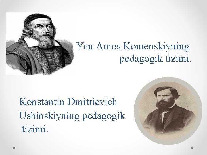 Yan Аmоs Kоmеnskiyning pеdаgоgik tizimi. Konstantin Dmitrievich Ushinskiyning pеdаgоgik tizimi. 