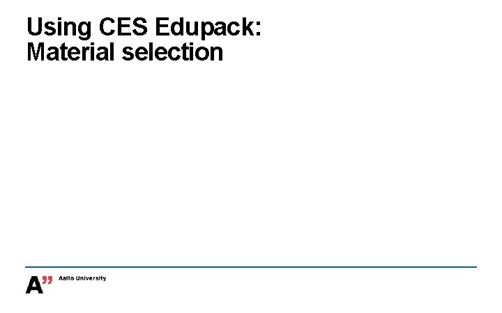 Using CES Edupack: Material selection 