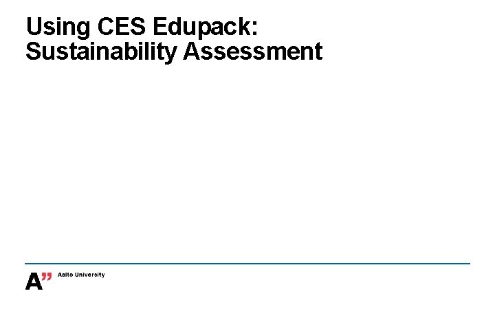 Using CES Edupack: Sustainability Assessment 