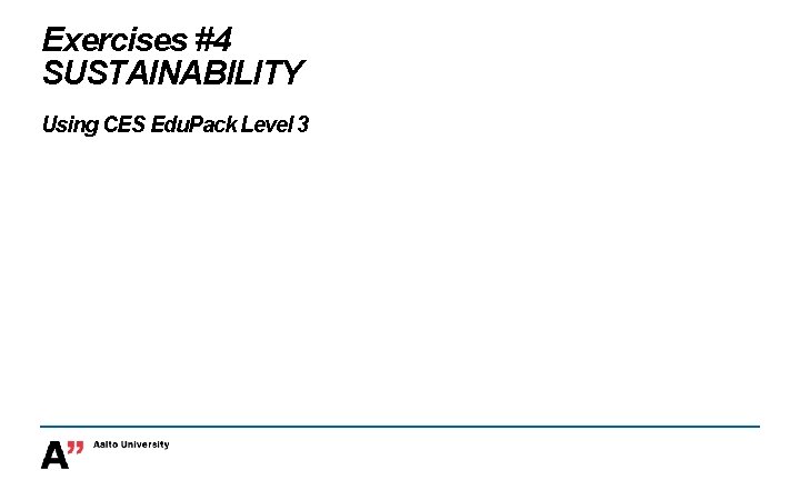 Exercises #4 SUSTAINABILITY Using CES Edu. Pack Level 3 