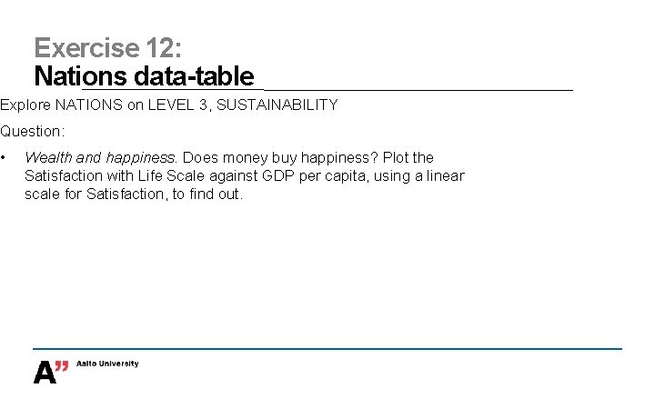Exercise 12: Nations data-table Explore NATIONS on LEVEL 3, SUSTAINABILITY Question: • Wealth and