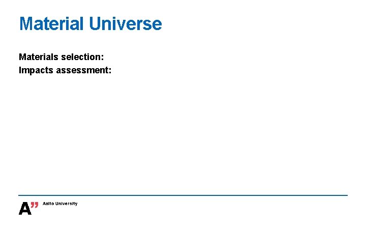 Material Universe Materials selection: Impacts assessment: 