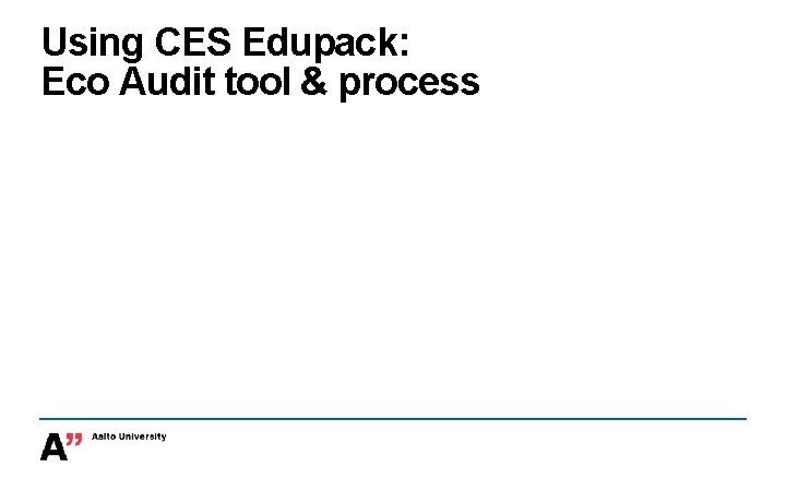 Using CES Edupack: Eco Audit tool & process 