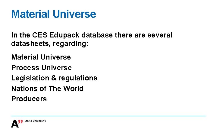Material Universe In the CES Edupack database there are several datasheets, regarding: Material Universe