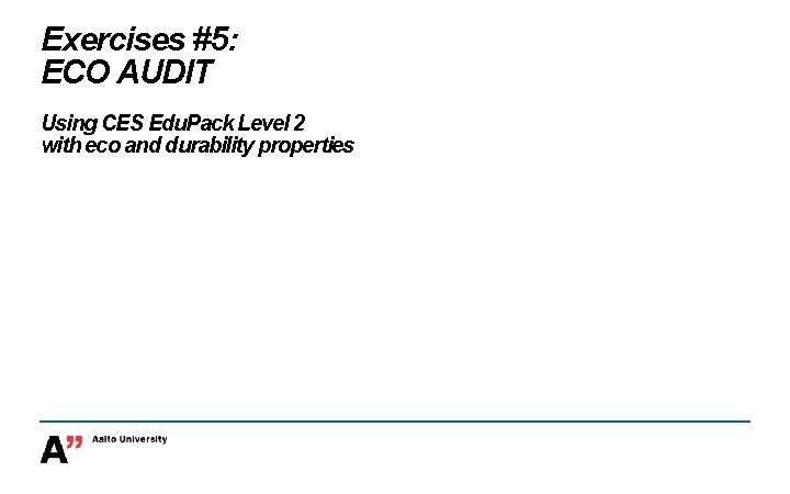 Exercises #5: ECO AUDIT Using CES Edu. Pack Level 2 with eco and durability