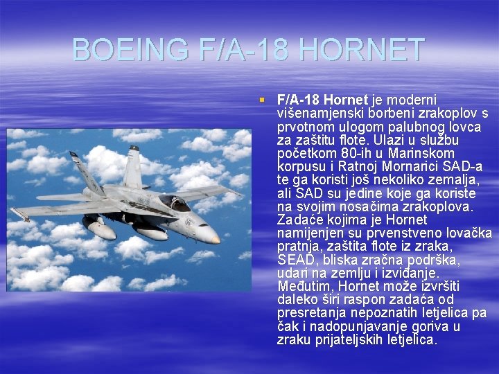 BOEING F/A-18 HORNET § F/A-18 Hornet je moderni višenamjenski borbeni zrakoplov s prvotnom ulogom