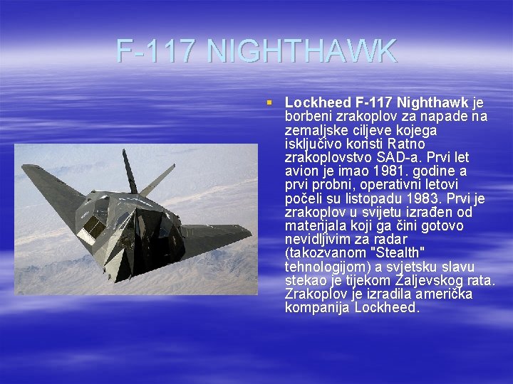 F-117 NIGHTHAWK § Lockheed F-117 Nighthawk je borbeni zrakoplov za napade na zemaljske ciljeve