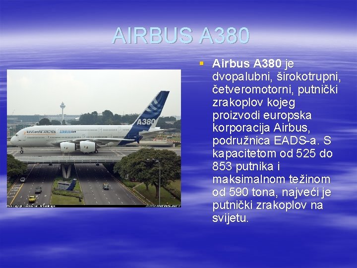AIRBUS A 380 § Airbus A 380 je dvopalubni, širokotrupni, četveromotorni, putnički zrakoplov kojeg