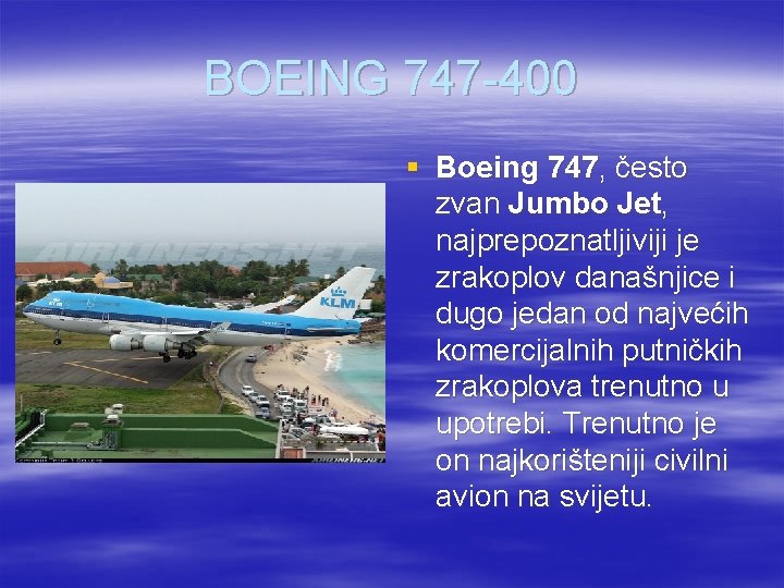 BOEING 747 -400 § Boeing 747, često zvan Jumbo Jet, najprepoznatljiviji je zrakoplov današnjice