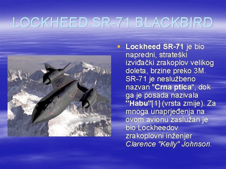 LOCKHEED SR-71 BLACKBIRD § Lockheed SR-71 je bio napredni, strateški izviđački zrakoplov velikog doleta,