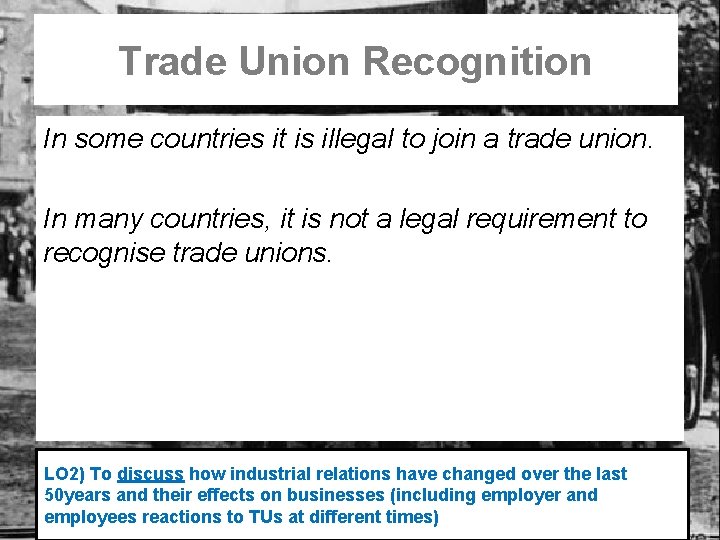 Trade Union Recognition In some countries it is illegal to join a trade union.