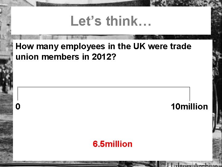 Let’s think… How many employees in the UK were trade union members in 2012?