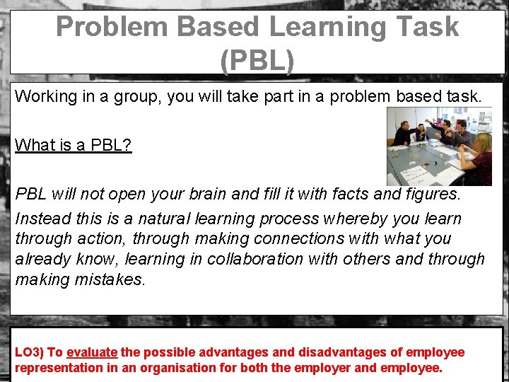 Problem Based Learning Task (PBL) Working in a group, you will take part in