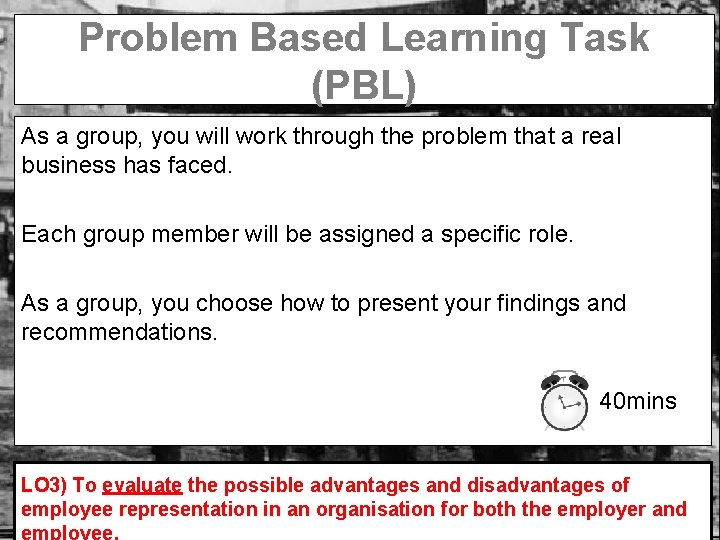 Problem Based Learning Task (PBL) As a group, you will work through the problem
