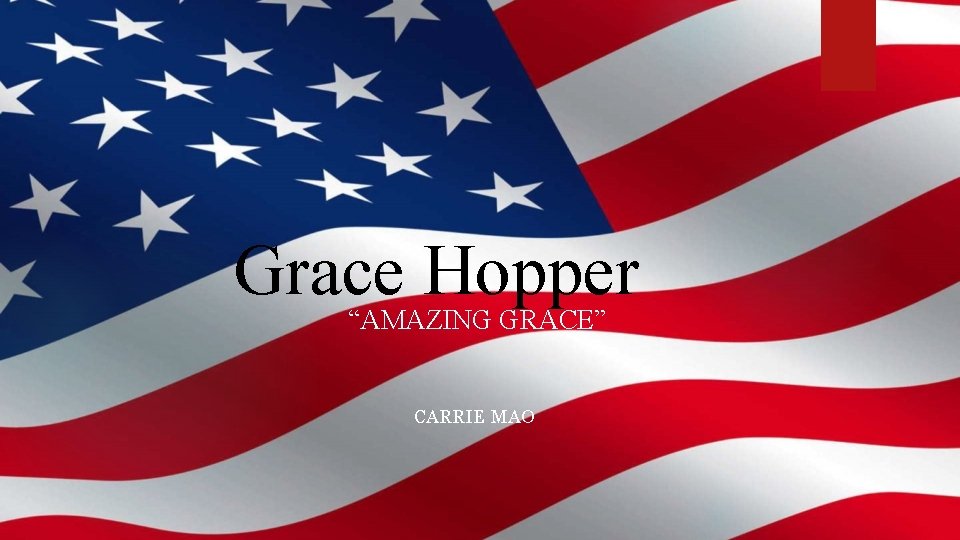 Grace Hopper “AMAZING GRACE” CARRIE MAO 
