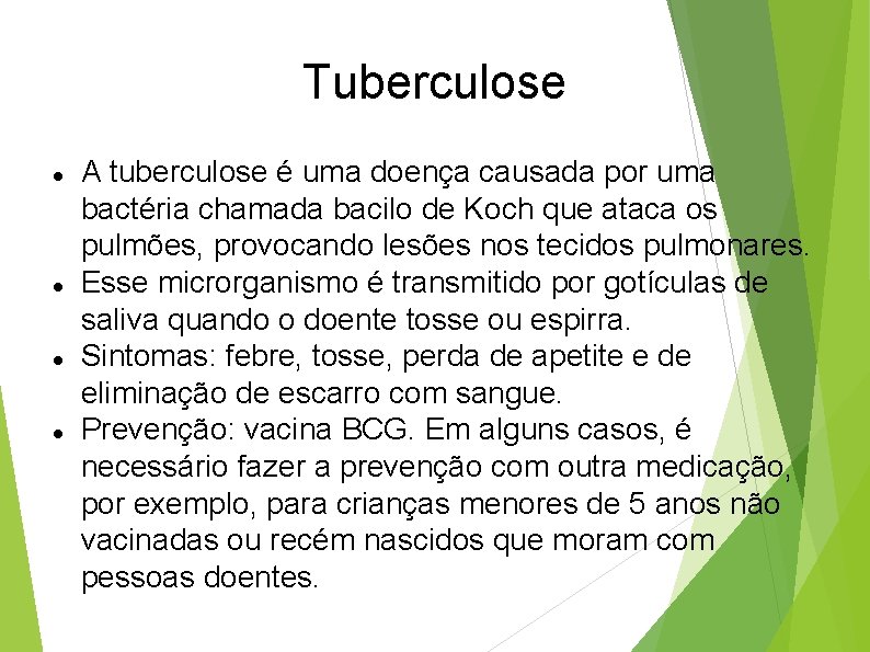 Tuberculose A tuberculose é uma doença causada por uma bactéria chamada bacilo de Koch