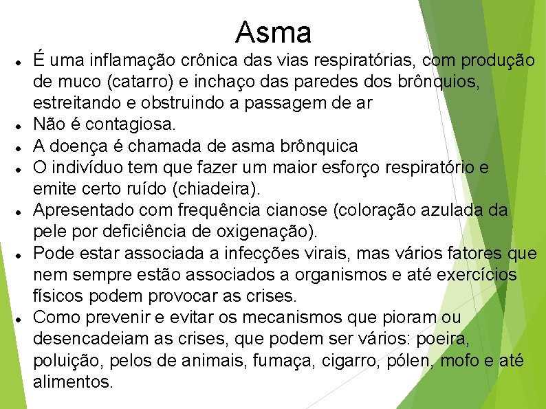 Asma É uma inflamação crônica das vias respiratórias, com produção de muco (catarro) e
