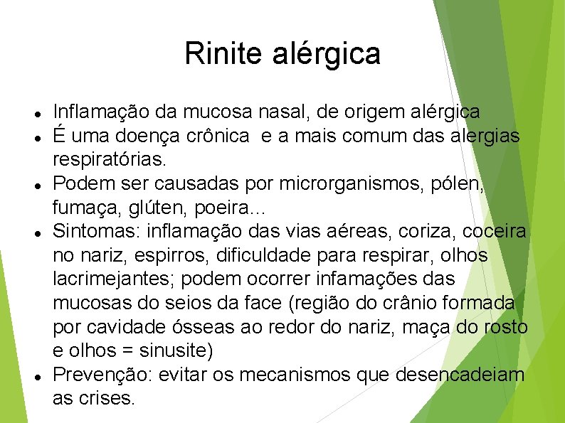 Rinite alérgica Inflamação da mucosa nasal, de origem alérgica É uma doença crônica e