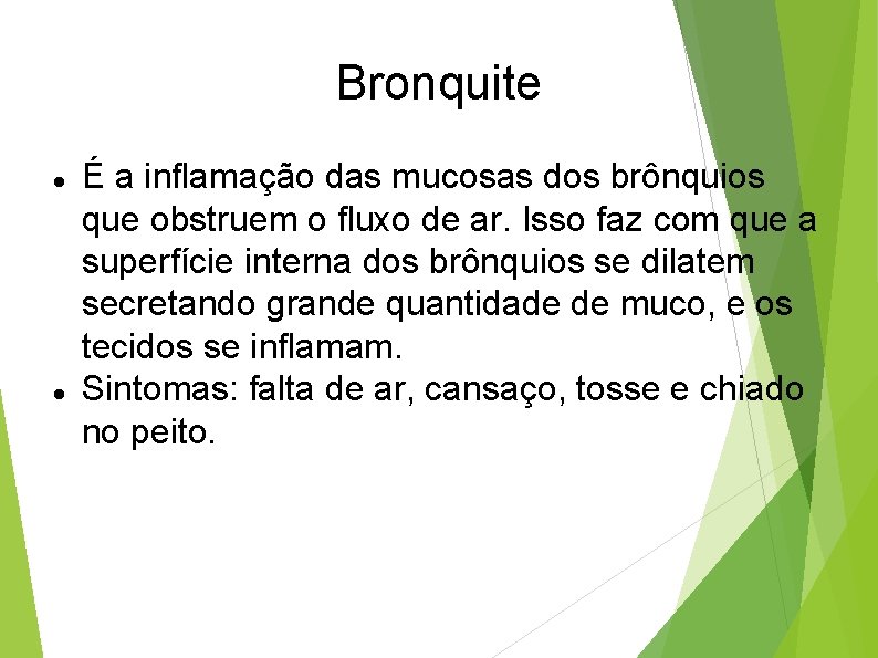Bronquite É a inflamação das mucosas dos brônquios que obstruem o fluxo de ar.
