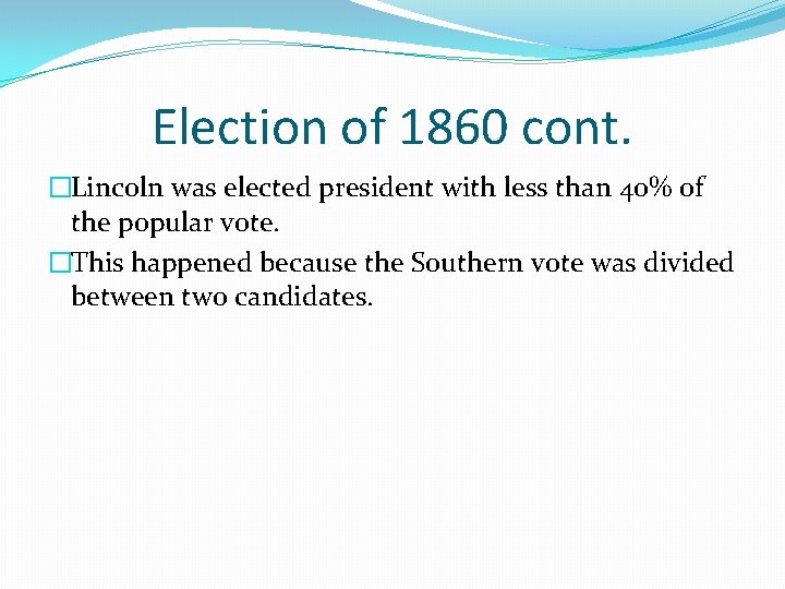 Election of 1860 cont. �Lincoln was elected president with less than 40% of the