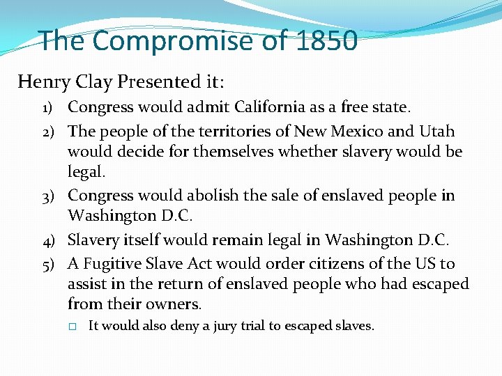 The Compromise of 1850 Henry Clay Presented it: 1) 2) 3) 4) 5) Congress