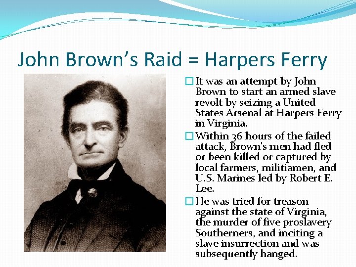 John Brown’s Raid = Harpers Ferry �It was an attempt by John Brown to