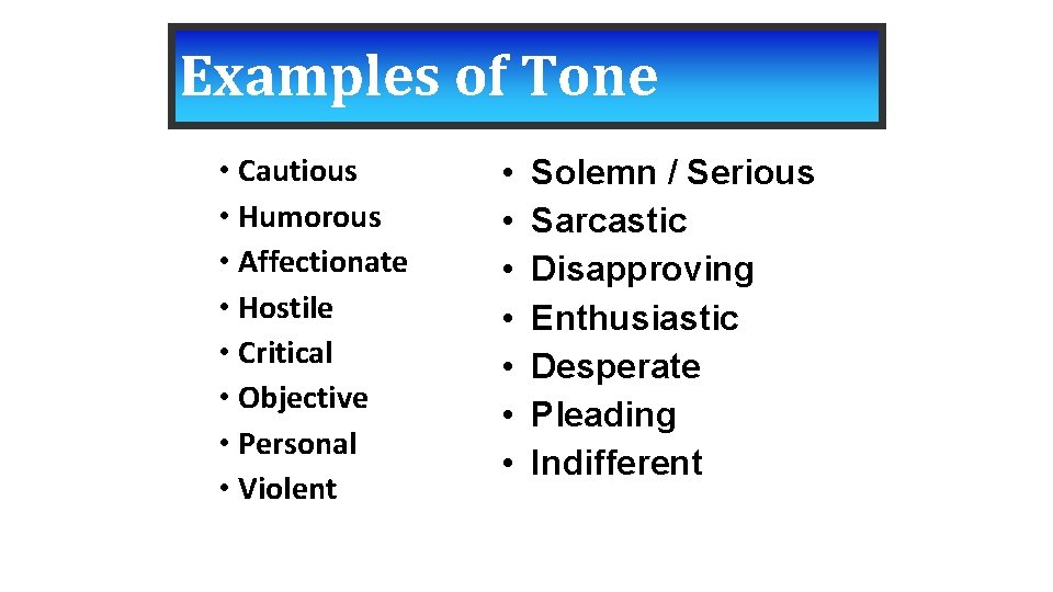 Examples of Tone • Cautious • Humorous • Affectionate • Hostile • Critical •