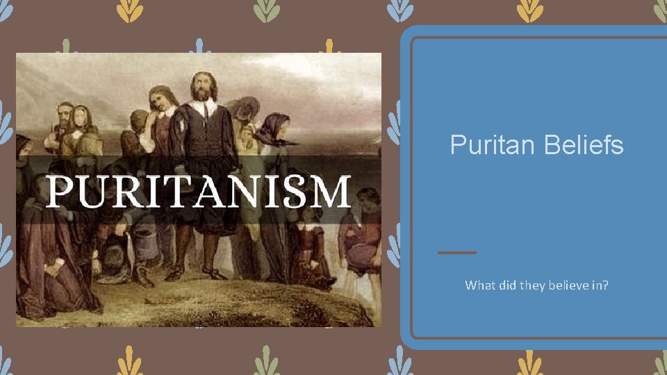 Puritan Beliefs What did they believe in? 