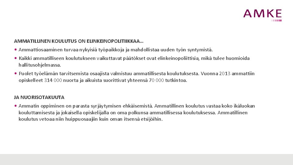 AMMATILLINEN KOULUTUS ON ELINKEINOPOLITIIKKAA… • Ammattiosaaminen turvaa nykyisiä työpaikkoja ja mahdollistaa uuden työn syntymistä.