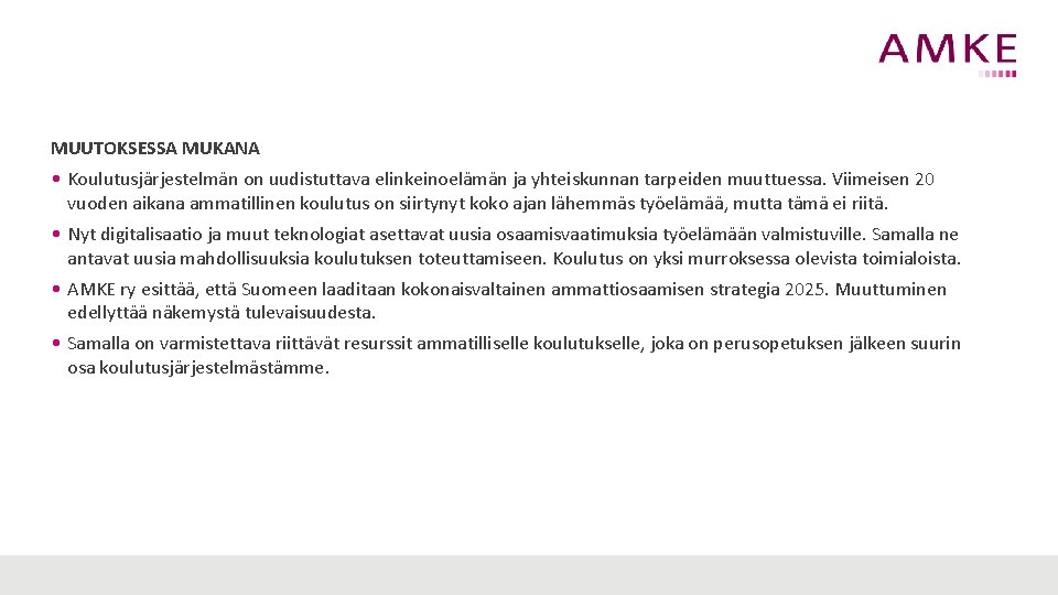 MUUTOKSESSA MUKANA • Koulutusjärjestelmän on uudistuttava elinkeinoelämän ja yhteiskunnan tarpeiden muuttuessa. Viimeisen 20 vuoden