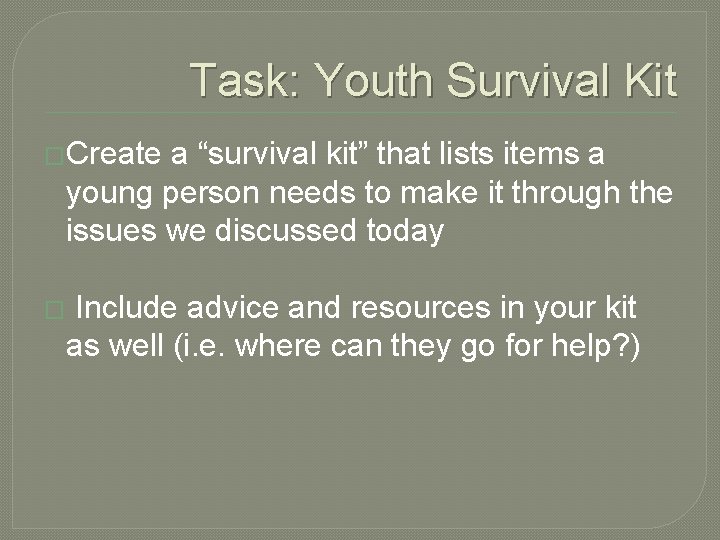 Task: Youth Survival Kit �Create a “survival kit” that lists items a young person