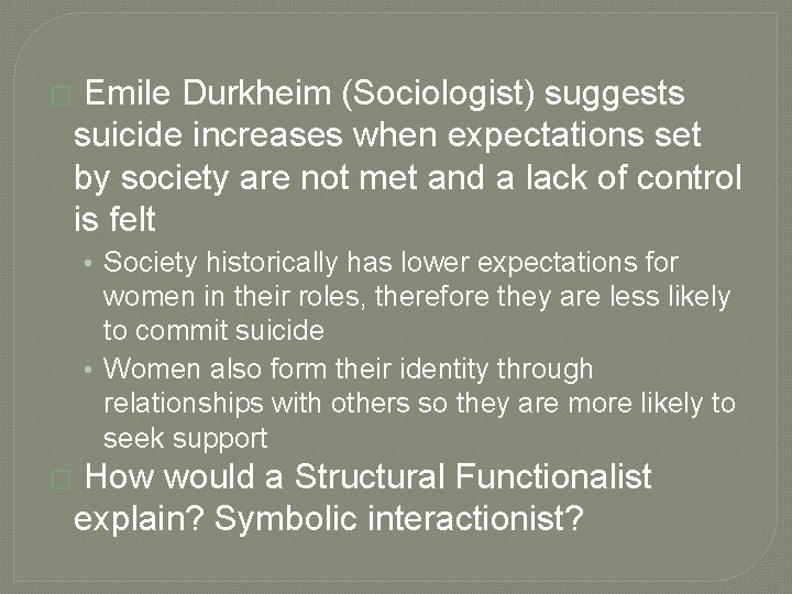 � Emile Durkheim (Sociologist) suggests suicide increases when expectations set by society are not