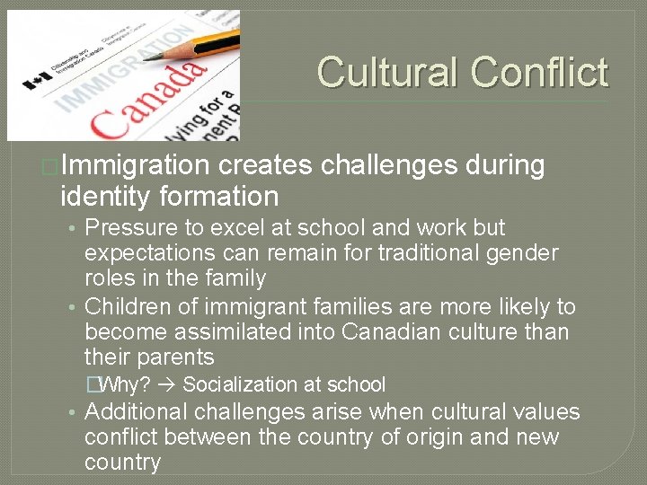 Cultural Conflict �Immigration creates challenges during identity formation • Pressure to excel at school