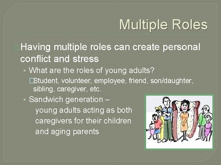 Multiple Roles �Having multiple roles can create personal conflict and stress • What are