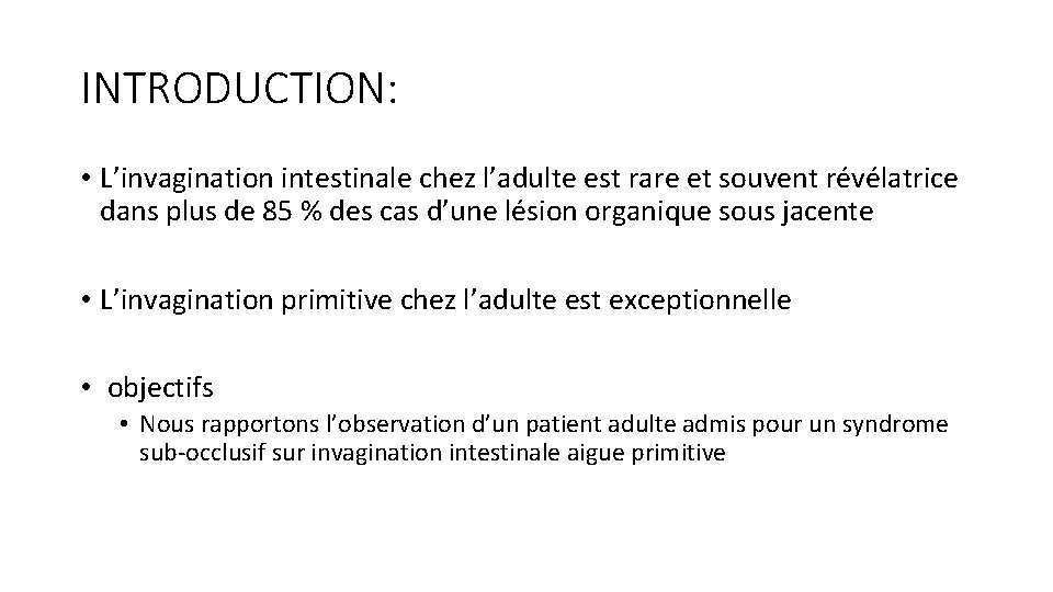 INTRODUCTION: • L’invagination intestinale chez l’adulte est rare et souvent révélatrice dans plus de