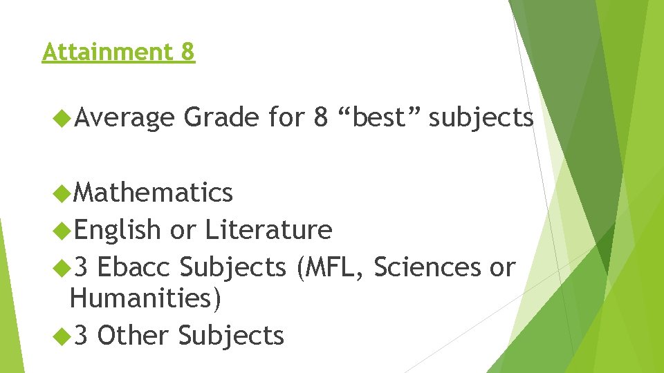 Attainment 8 Average Grade for 8 “best” subjects Mathematics English or Literature 3 Ebacc