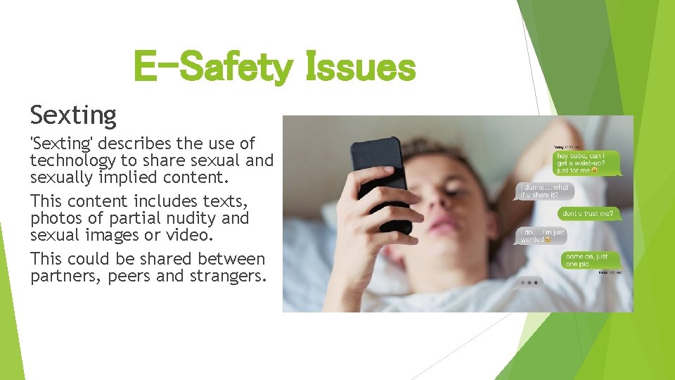 E-Safety Issues Sexting 'Sexting' describes the use of technology to share sexual and sexually