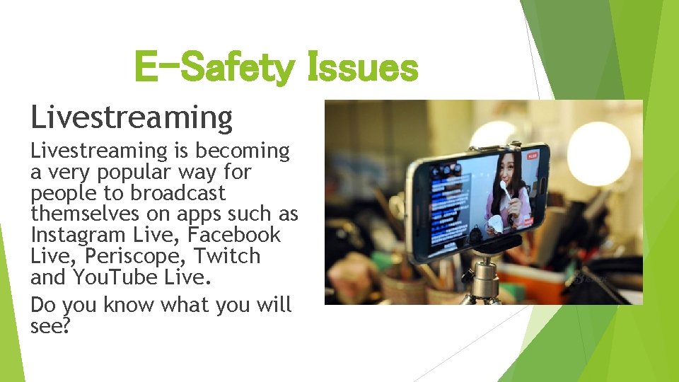 E-Safety Issues Livestreaming is becoming a very popular way for people to broadcast themselves