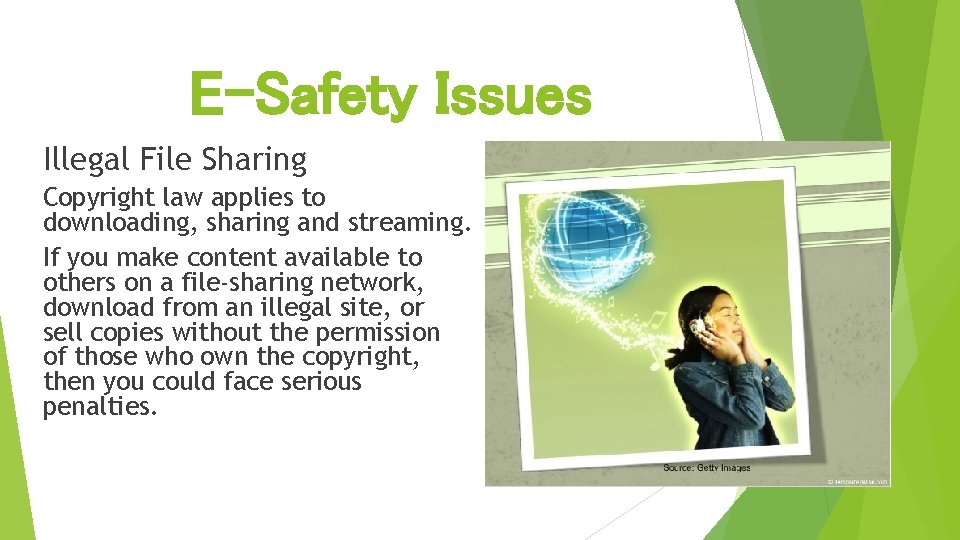 E-Safety Issues Illegal File Sharing Copyright law applies to downloading, sharing and streaming. If
