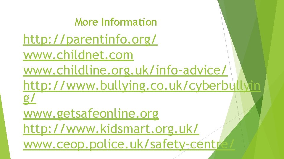 More Information http: //parentinfo. org/ www. childnet. com www. childline. org. uk/info-advice/ http: //www.