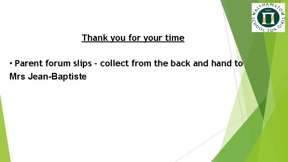 Thank you for your time • Parent forum slips – collect from the back