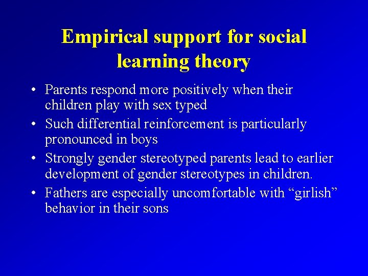 Empirical support for social learning theory • Parents respond more positively when their children
