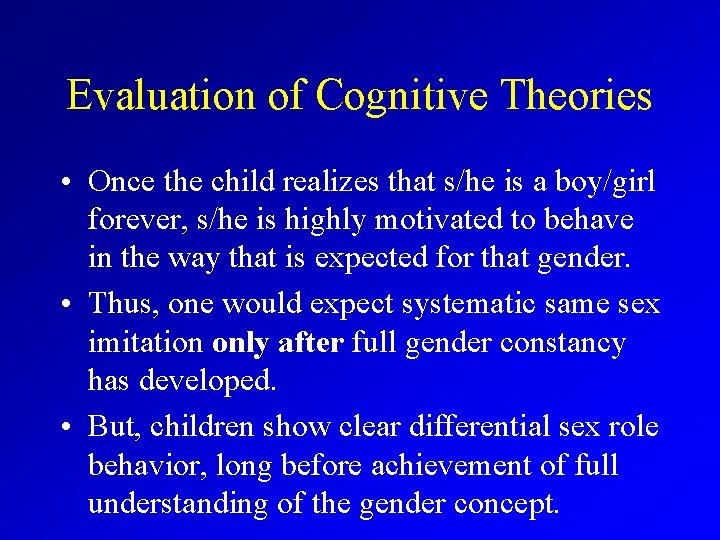 Evaluation of Cognitive Theories • Once the child realizes that s/he is a boy/girl