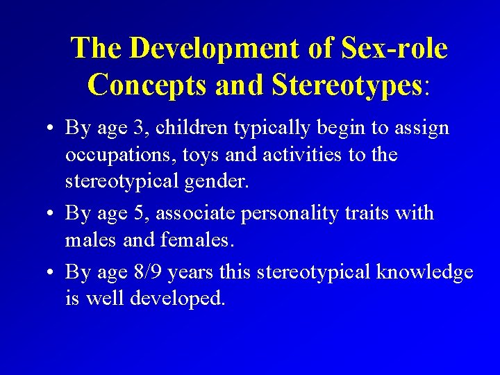 The Development of Sex-role Concepts and Stereotypes: • By age 3, children typically begin