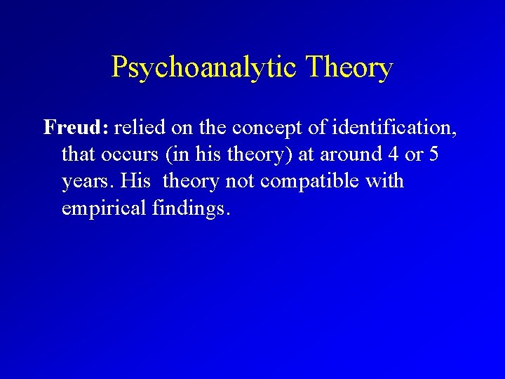 Psychoanalytic Theory Freud: relied on the concept of identification, that occurs (in his theory)