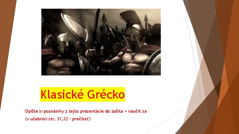 Klasické Grécko Opíšte si poznámky z tejto prezentácie do zošita + naučiť sa (v