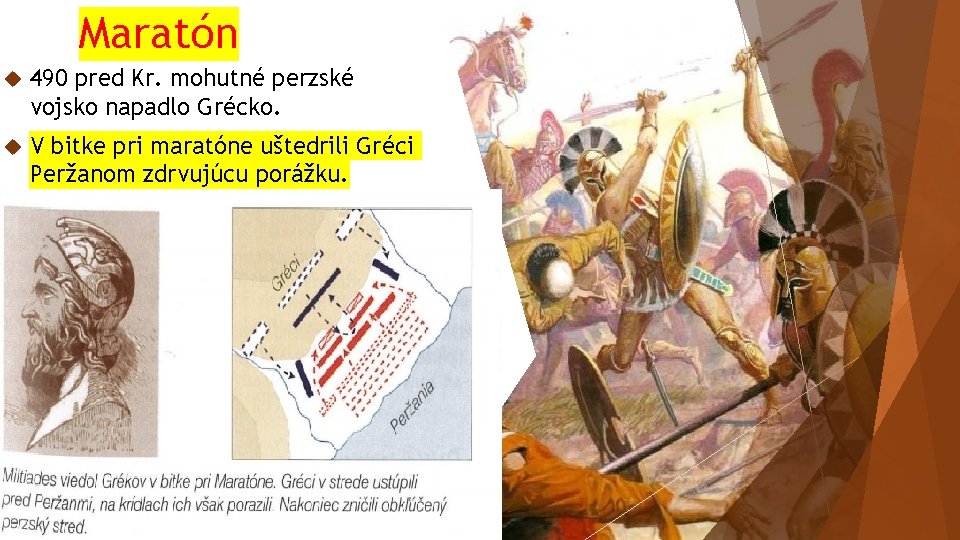 Maratón 490 pred Kr. mohutné perzské vojsko napadlo Grécko. V bitke pri maratóne uštedrili