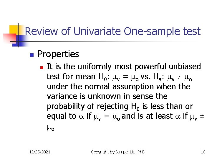 Review of Univariate One-sample test n Properties n It is the uniformly most powerful