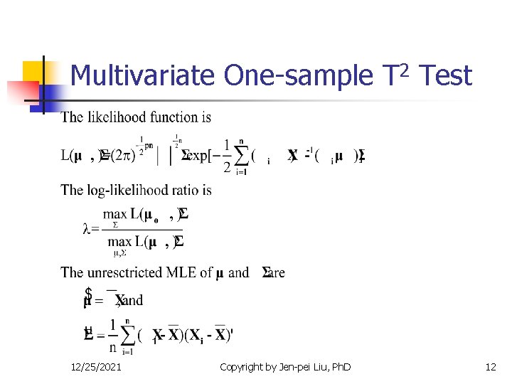 Multivariate One-sample T 2 Test 12/25/2021 Copyright by Jen-pei Liu, Ph. D 12 